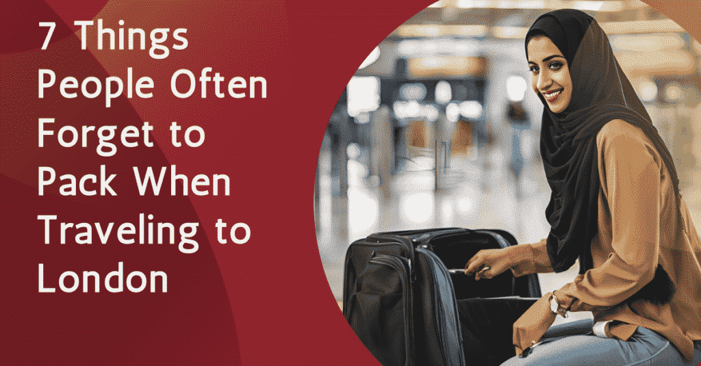 What to pack for London: things people often to forget to pack when traveling to London